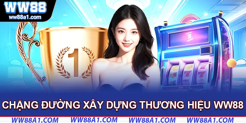 Nhìn lại chặng đường phát triển nhà cái WW88