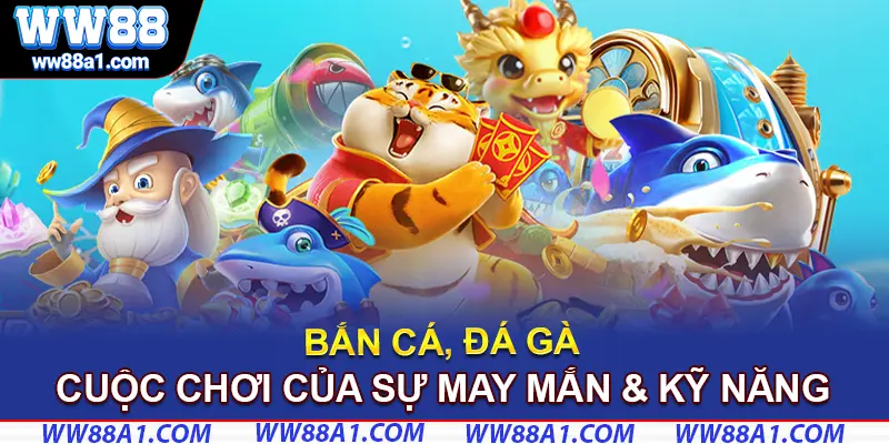 Săn Thưởng Với Bắn Cá, Đá Gà Cực Đỉnh